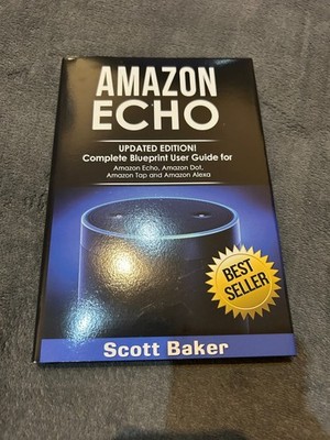 Amazon Echo Updated Edition! By Scott Baker (Hardback) NEW - Free P+P