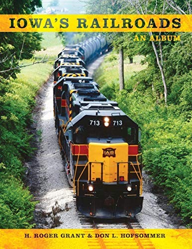 Iowa's Railroads: An Album (Railroads Past and Present). Hofsommer, Grant<|