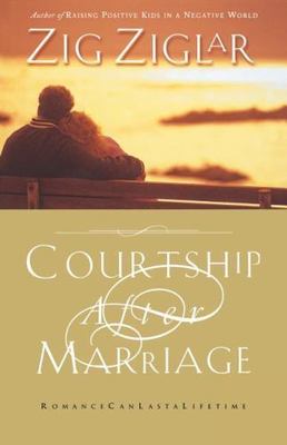 Courtship After Marriage: Romance Can Last a Lifetime by Ziglar, Zig