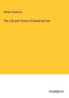 William Chadwick | The Life And Times Of Daniel De Foe | Buch | Englisch (2023)