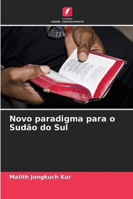 Novo paradigma para o Sudo do Sul by Malith Jongkuch Kur (Portuguese) Paperback