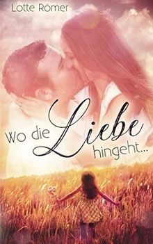 Wo die Liebe hingeht ... von Römer, Lotte | Buch | Zustand gut