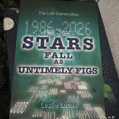 1986-2026 Stars Fall As Untimely Figs Leslie Lucas Paperback The Last Generation