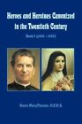 Heroes and Heroines Canonized in The Twentieth Century 9781410772800 Paperback