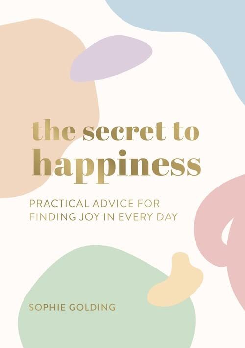 The Secret to Happiness: Practical Advice for Finding Joy in Eve