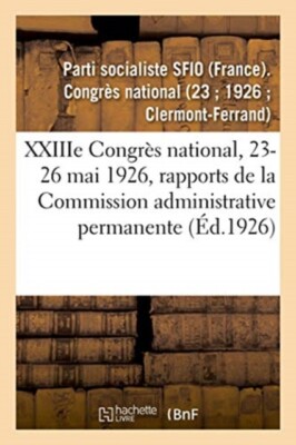 PARTI SOCIALISTE SFI - XXIIIe Congrs national 23-26 mai 1926 rappor - X555z
