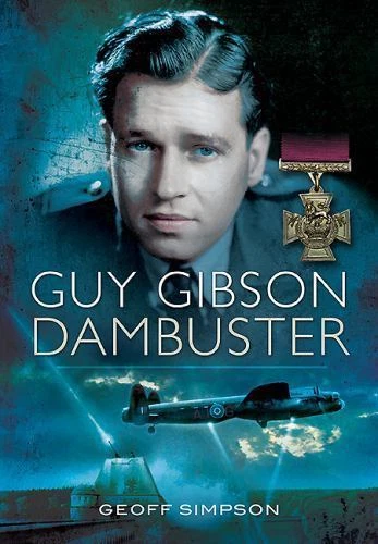 Guy Gibson: Dambuster, , Simpson, Geoff, Very Good, 8/19/2013 12:00:01 A,