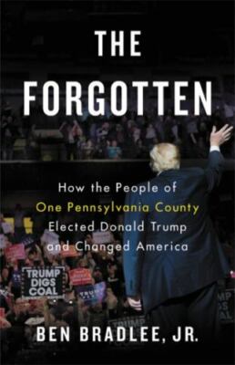 The Forgotten: How the People of One Pennsylvania County Elected Donald Trump a
