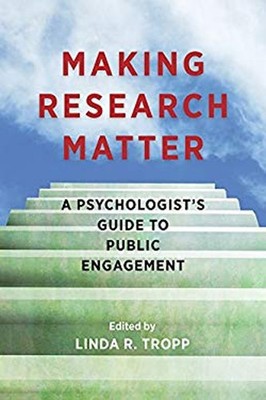 Making Research Matter : A Psychologist's Guide to Public Engagem