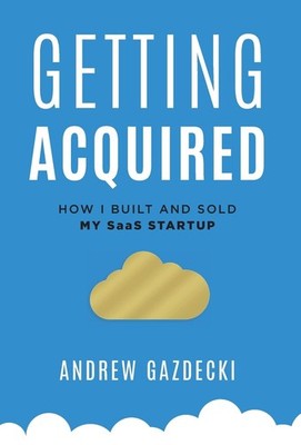 			Getting Acquired: How I Built and Sold My SaaS Startup by Gazdecki New..		
