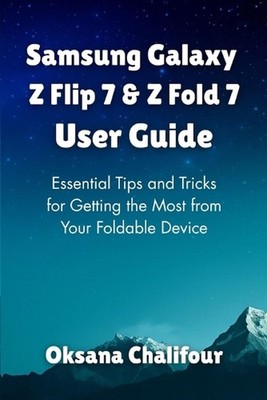 Samsung Galaxy Z Flip 7 & Z Fold 7 User Guide: Essential Tips and Tricks for Get