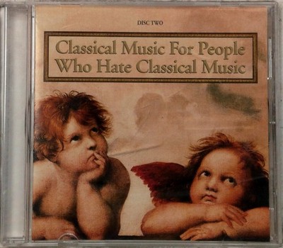 Classical Music For People Who Hate Classical Music CD 1999 Stereo Surround