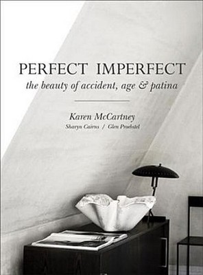 Perfect Imperfect: The Beauty of Accident, Age & Patina: The Beauty Of Acci ...
