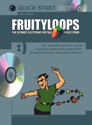 FRUITYLOOPS: THE ULTIMATE ELECTRONIC VIRTUAL MUSIC STUDIO By Jim Aikin BRAND NEW