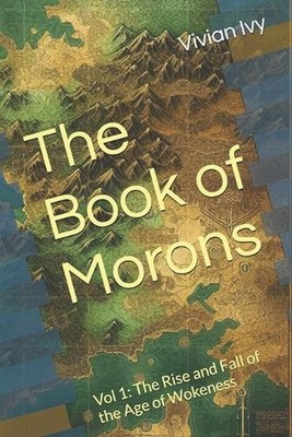 The Book of Morons: Vol 1: The Rise and Fall of the Age of Wokeness by Aka Consp