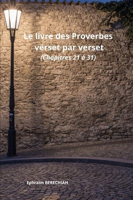 Le livre des Proverbes verset par verset (Chapitres 21 31) by Ephra?m Berechiah 