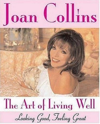 The Art of Living Well: Looking Good, Feeling Great - Collins, Joan