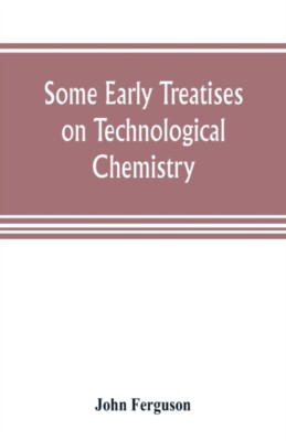 Ferguson - Some early treatises on technological chemistry - New paper - X555z