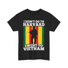 Veteran's Day I Didn't Go to Harvard I Went to Vietnam Vintage Shirt