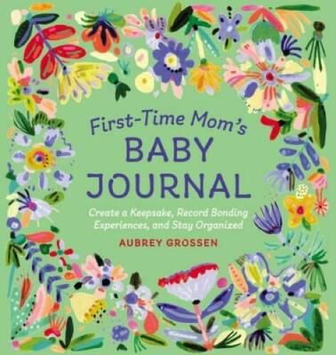First-Time Moms Baby Journal: Create a Keepsake, Record Bonding Experien - GOOD