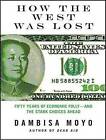 How the West Was Lost: Fifty Years of Economic Folly---and the Stark Choices Ahead by Dambisa Moyo (CD-Audio, 2011)