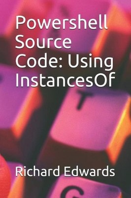 Powershell Source Code: Using InstancesOf by Richard Edwards (English) Paperback