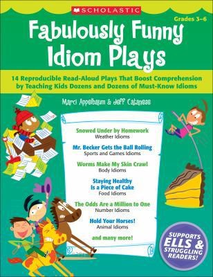 Fabulously Funny Idiom Plays: 14 Reproducible Read-Aloud Plays That Boost...