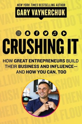 Crushing It!: How Great Entrepreneurs Build Business and Influence - and How You