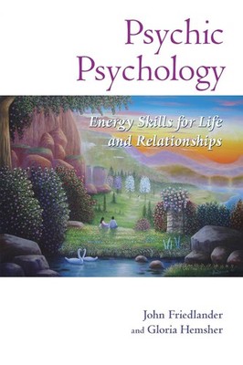 Psychic Psychology: Energy Skills for Life and Relationships by John Friedlander