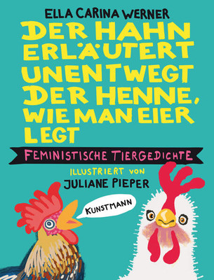 Der Hahn erläutert unentwegt der Henne, wie man Eier legt | Ella Carina Werner