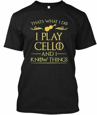 I Play Cello And Know Things Thats What Do T-Shirt Made in the USA Size S to 5XL