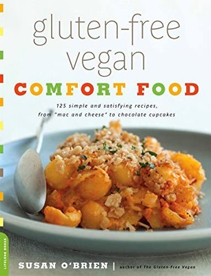 Gluten-Free Vegan Comfort Food: 125 Simple and Sati by O'brien, Susan 0738214906