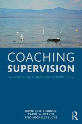 Coaching Supervision : A Practical Guide for Supervisees, Paperback by Clutte...