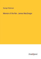 Memoir Of The Rev. James Macgregor George Patterson Taschenbuch Englisch 2023