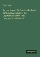 Anonymous | Proceedings At The One Hundred And Fiftieth Anniversary Of The...