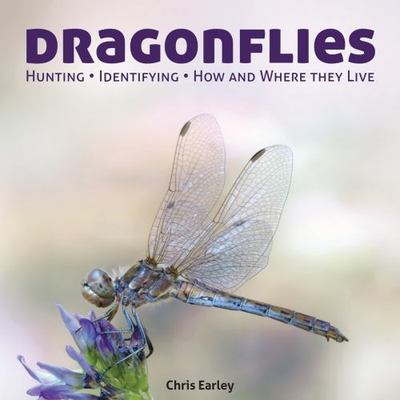 Dragonflies: Catching - Identifying - How and Where They Live by Earley, Chris
