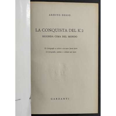 Die Eroberung des K2 - Zweiter Gipfel der Welt - A. Desio - Ed. Garzanti - 1955