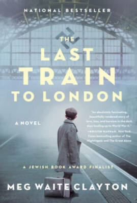 The Last Train to London: A Novel - Paperback By Clayton, Meg Waite - VERY GOOD