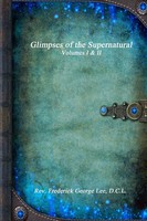 D. C. L. Rev. Frederick George Lee | Glimpses Of The Supernatural Volumes I & II