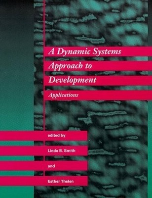 A Dynamic Systems Approach to Development: Applications (The Mit Buch MIT Press