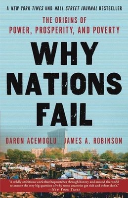 Why Nations Fail: The Origins of Power, Prosperity, and Poverty by Daron Acemogl
