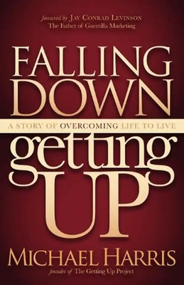 Falling Down Getting Up: A Story of Overcoming Life to Live
