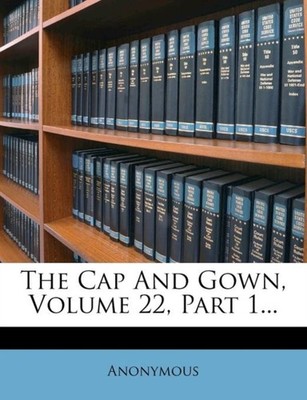 Anonymous - Cap And Gown Volume 22 Part 1... - paperback or softback - X555z