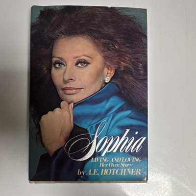 Sophia Living and Loving Her Own Story by A. E. Hotchner, Hardcover, Morrow, 19 