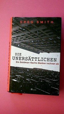 165824 Greg Smith DIE UNERSÄTTLICHEN ein Goldman-Sachs-Banker rechnet ab HC