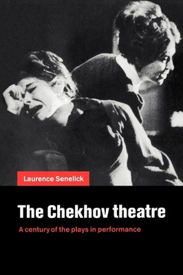 The Chekhov Theatre: A Century of the Plays in Performance (Volume 0)
