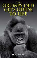 The Grumpy Old Git's Guide to Life-Geoff Tibballs