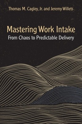 Mastering Work Intake: From Chaos to Predictable by Thomas M. Cagley PAPERBACK
