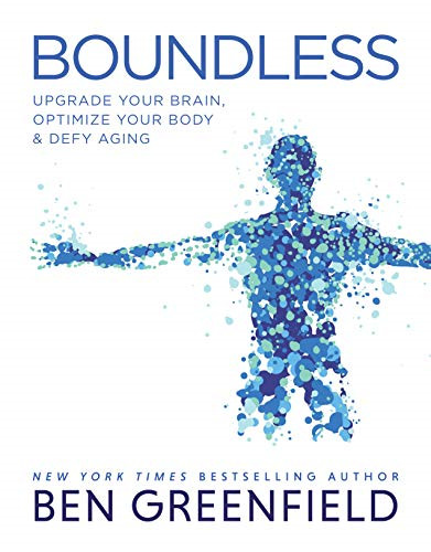 Boundless: Upgrade Your Brain, Optimize Your Body & Defy Aging - Ben Greenfield