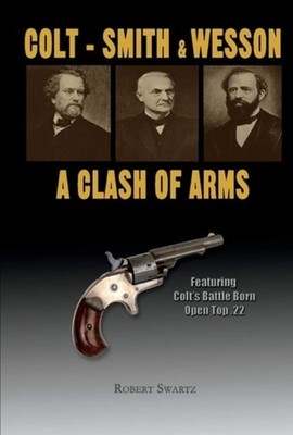 Colt - Smith & Wesson: A Clash of Arms - Hardback NEW Swartz, Robert 22/11/2019